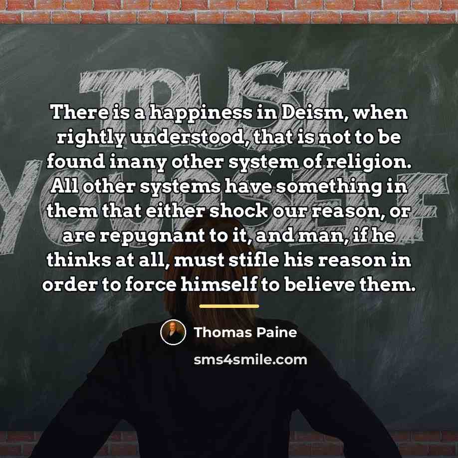“There is a happiness in Deism, when rightly understood, that…” quote by Thomas Paine