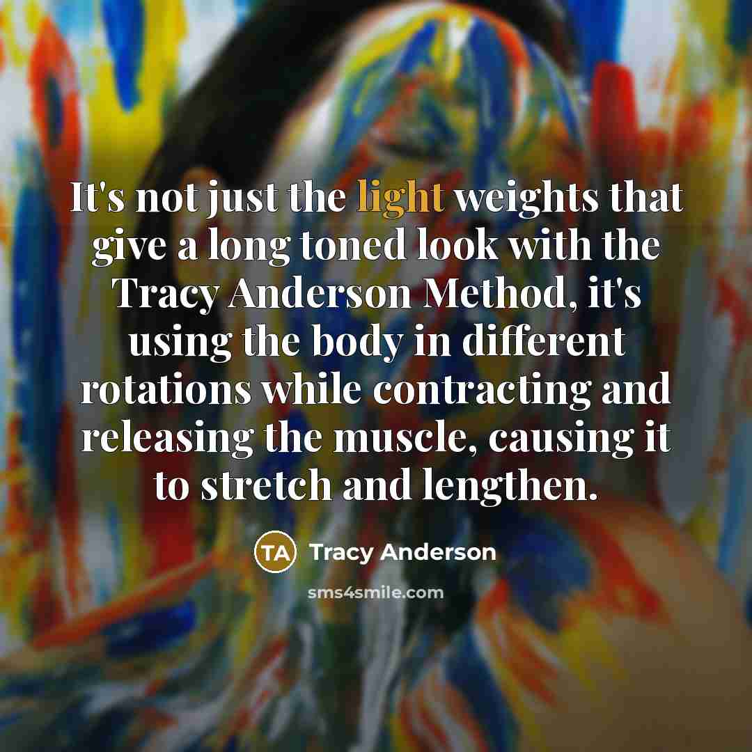 “It's not just the light weights that give a long…” quote by Tracy Anderson