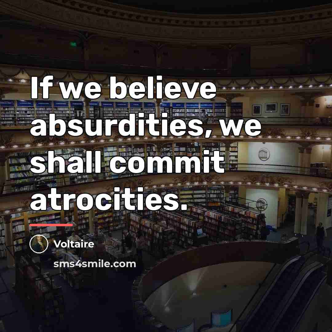 “If we believe absurdities, we shall commit atrocities.…” quote by Voltaire