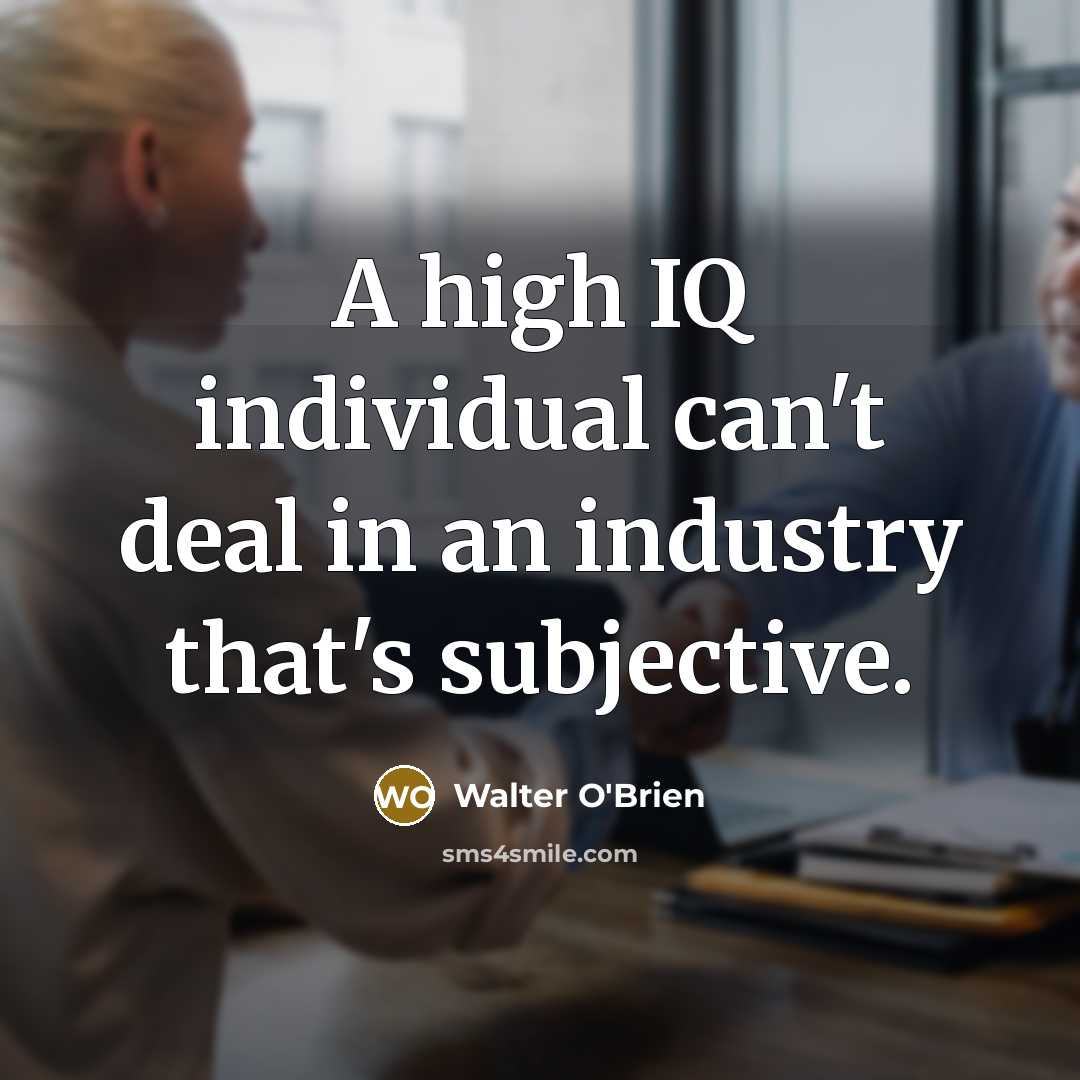 “A high IQ individual can't deal in an industry that's…” quote by Walter O'Brien
