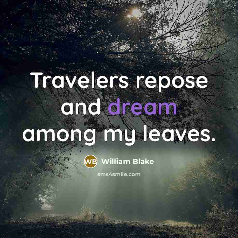 “Travelers repose and dream among my leaves.…” quote by William Blake