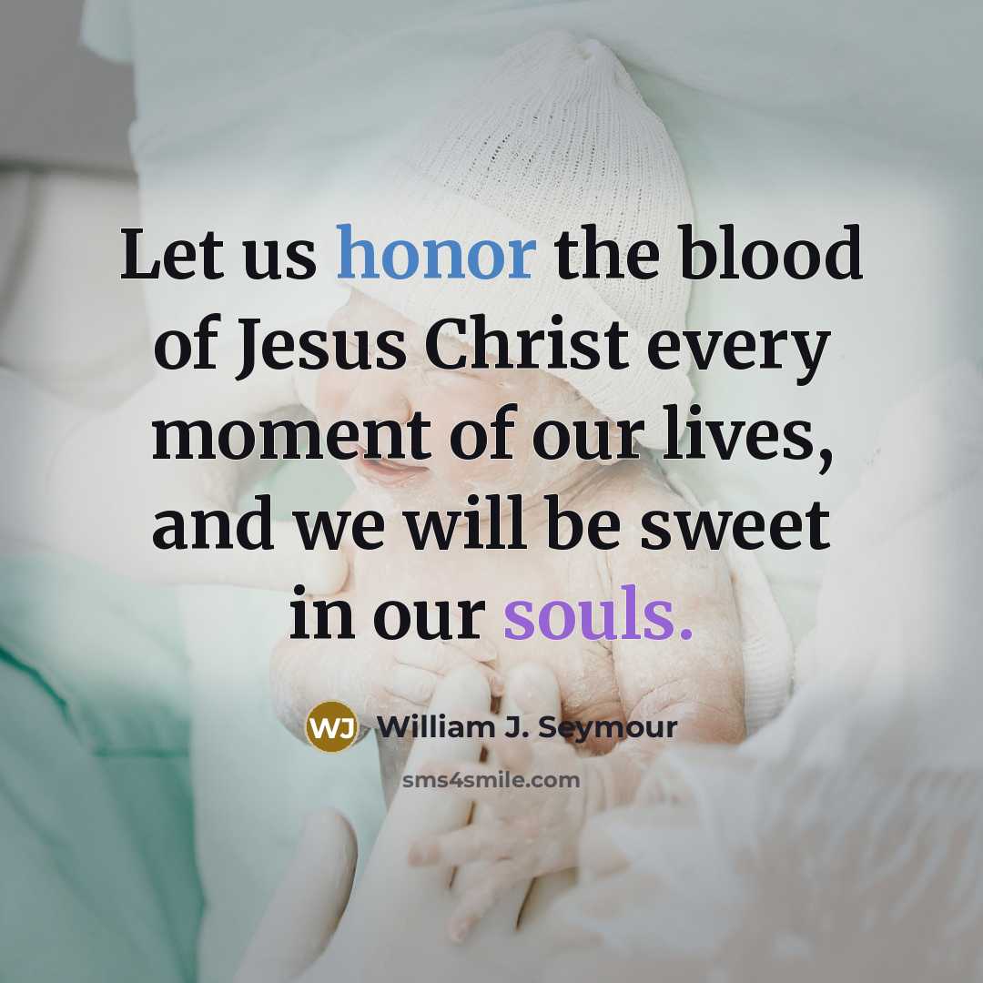 “Let us honor the blood of Jesus Christ every moment…” quote by William J. Seymour