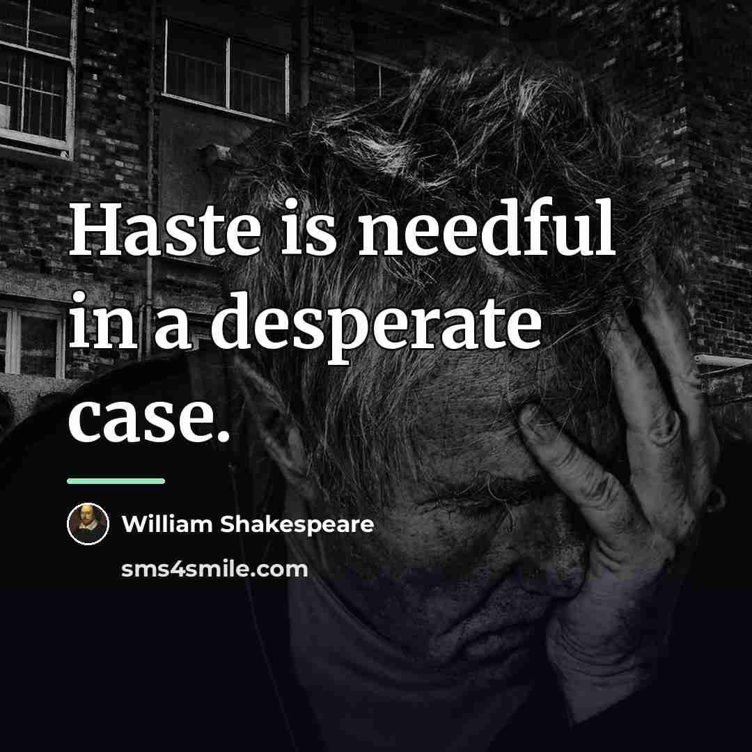 “Haste is needful in a desperate case.…” quote by William Shakespeare