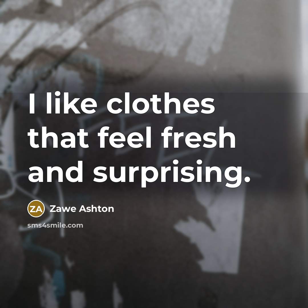 “I like clothes that feel fresh and surprising.…” quote by Zawe Ashton