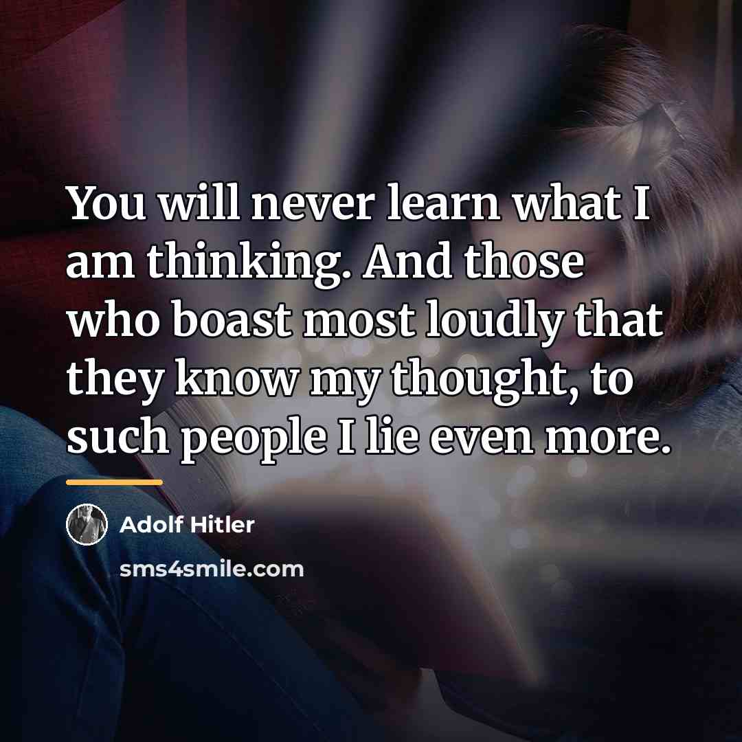 “You will never learn what I am thinking. And those…” quote by Adolf Hitler