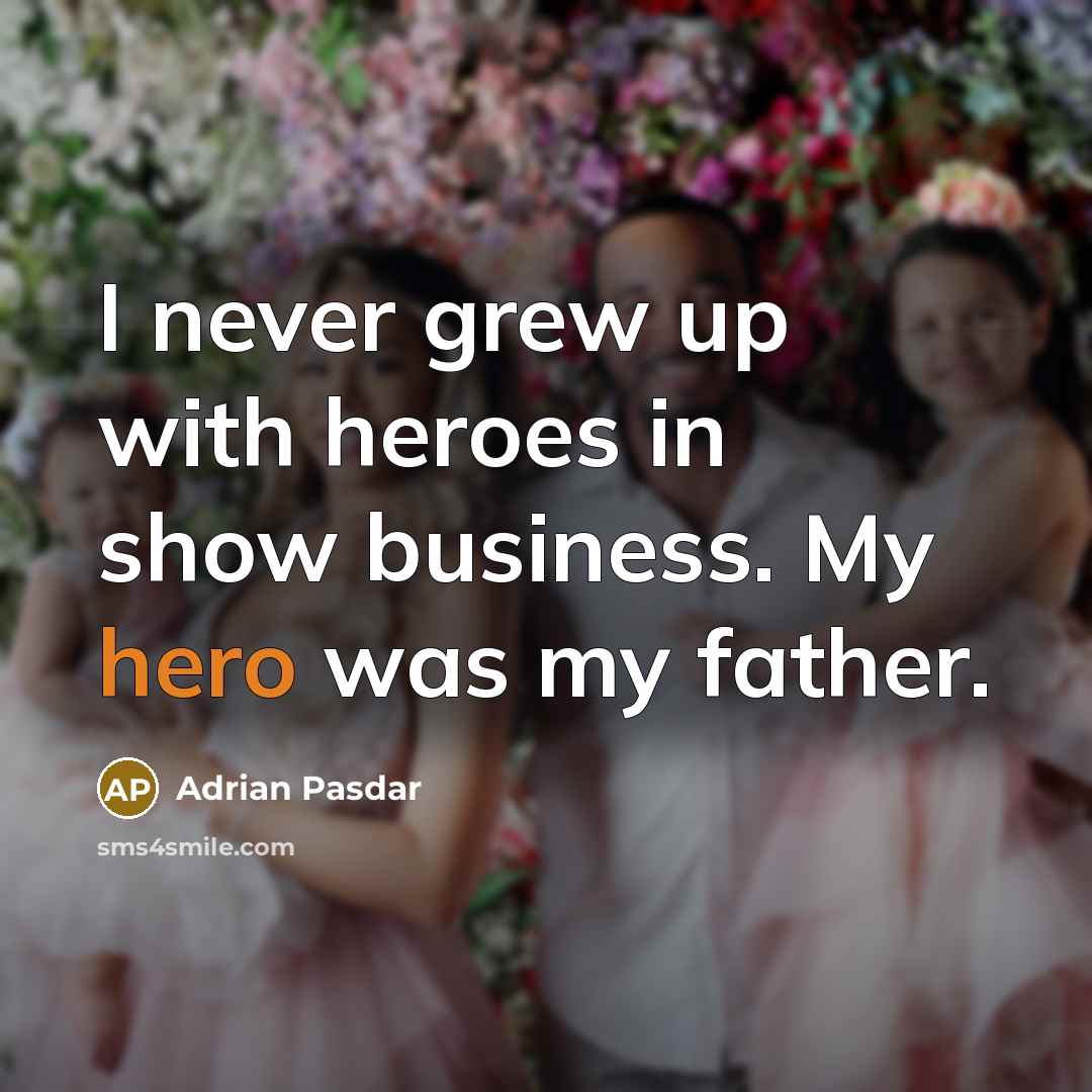 “I never grew up with heroes in show business. My…” quote by Adrian Pasdar