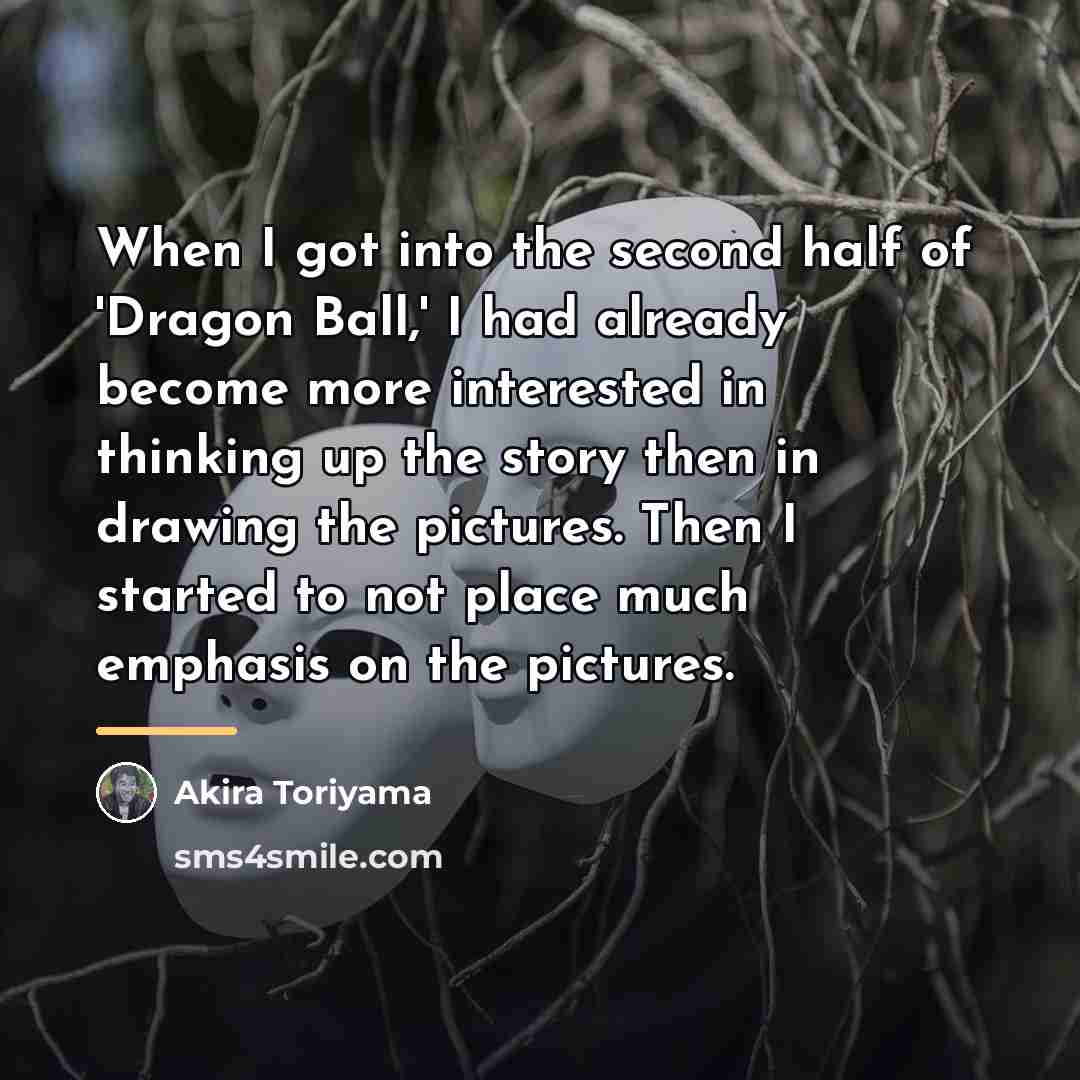 “When I got into the second half of 'Dragon Ball,'…” quote by Akira Toriyama