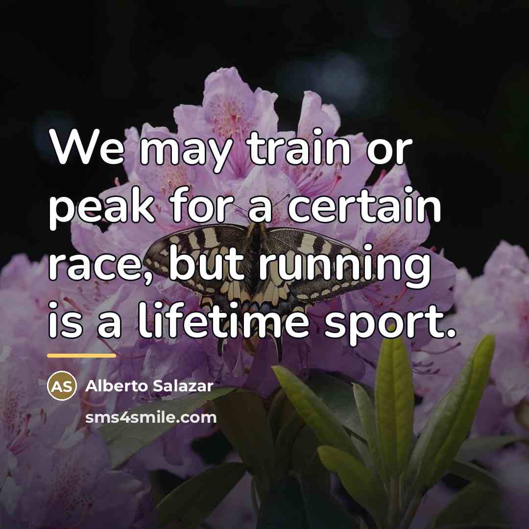 “We may train or peak for a certain race, but…” quote by Alberto Salazar