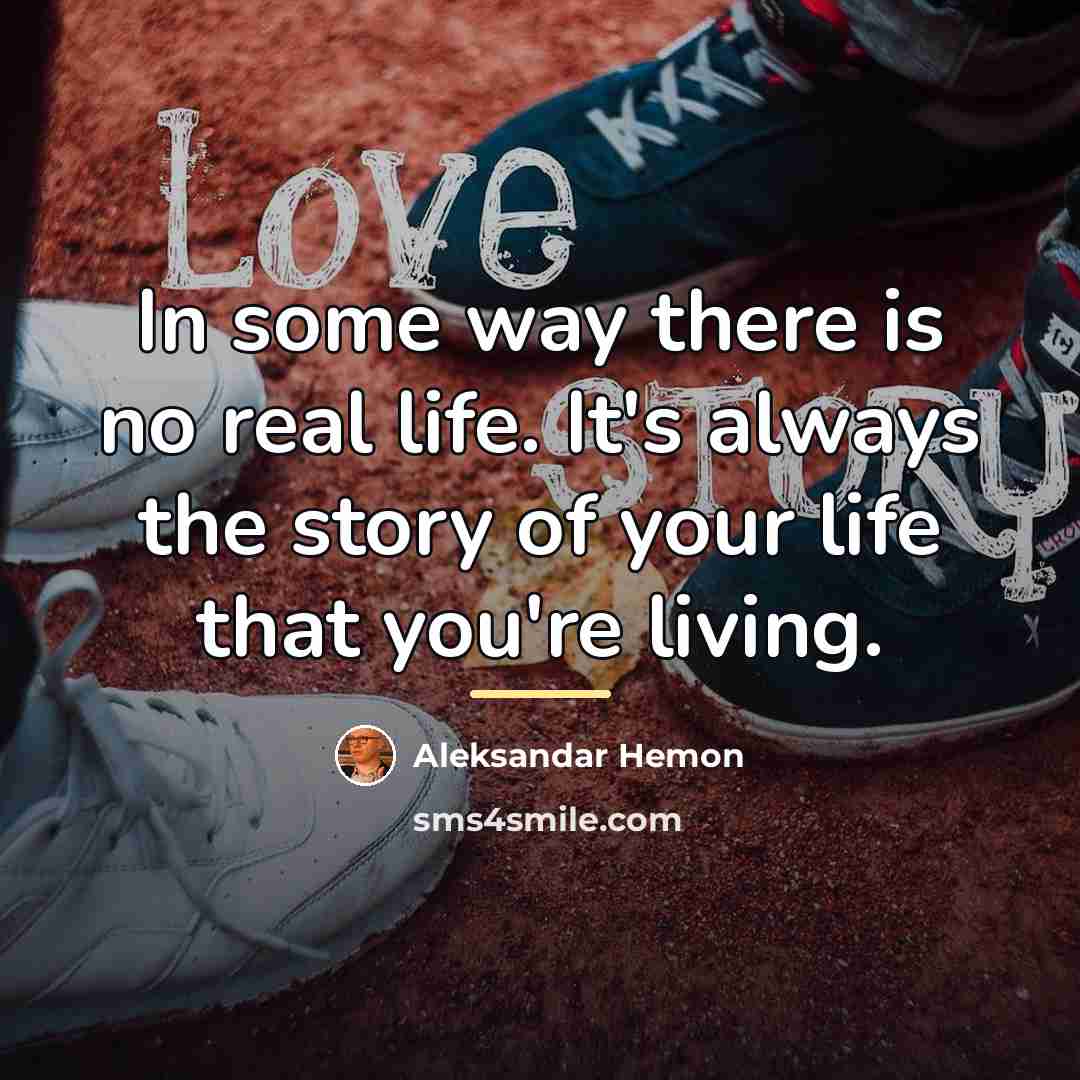 “In some way there is no real life. It's always…” quote by Aleksandar Hemon