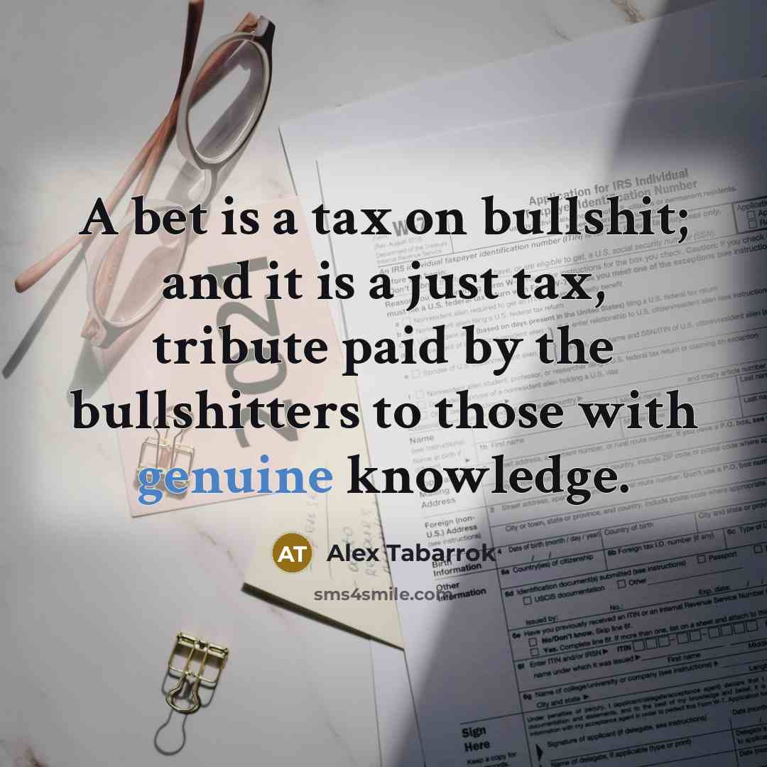 “A bet is a tax on bullshit; and it is…” quote by Alex Tabarrok