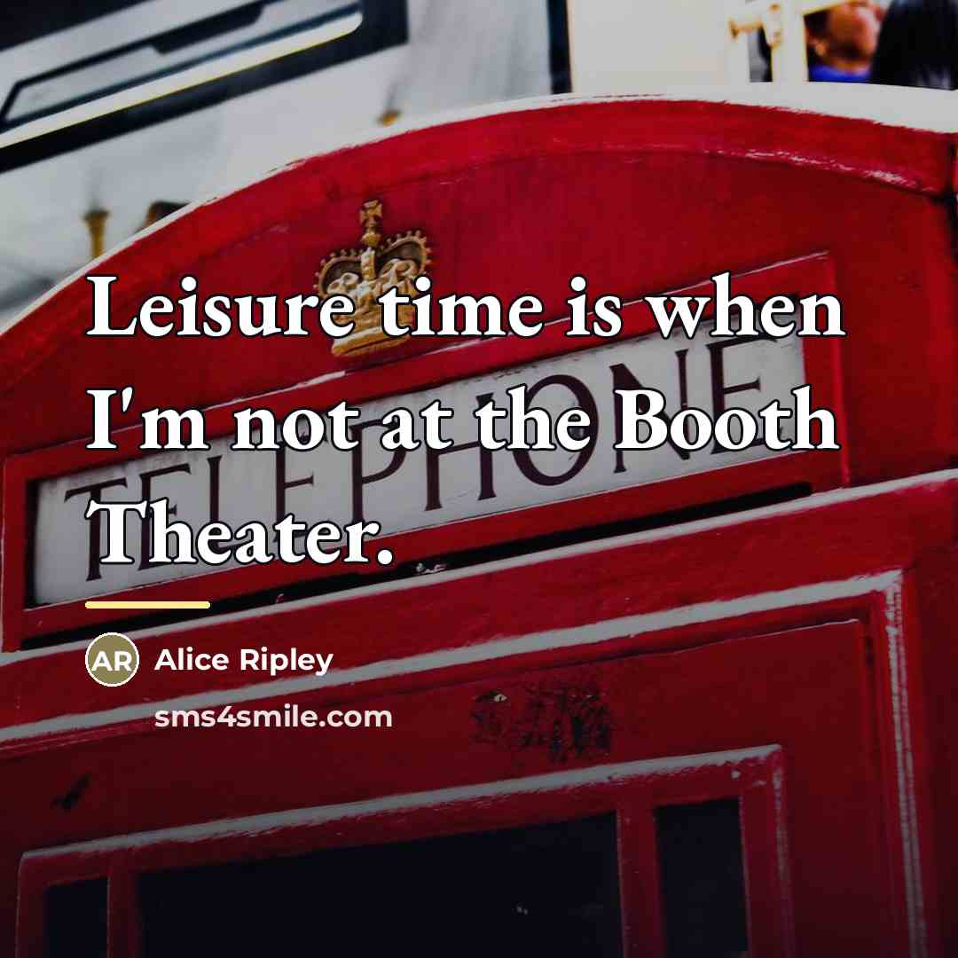 “Leisure time is when I'm not at the Booth Theater.…” quote by Alice Ripley