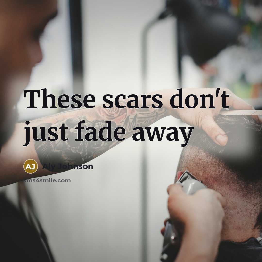 “These scars don't just fade away” quote by Aly Johnson