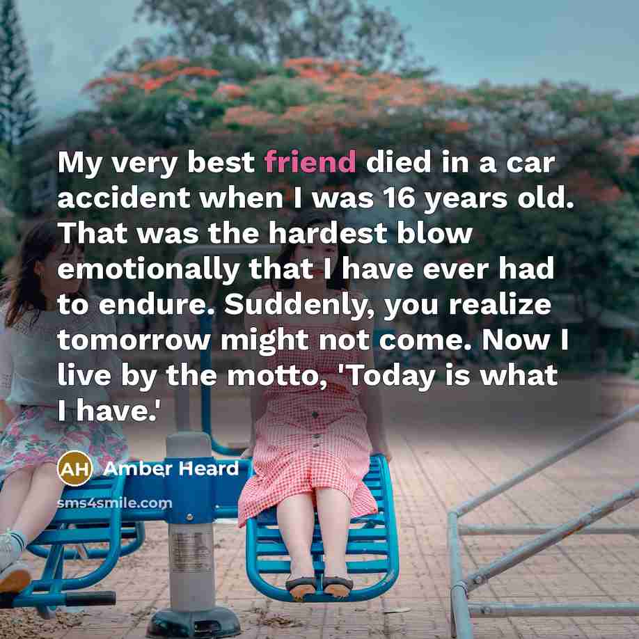 “My very best friend died in a car accident when…” quote by Amber Heard