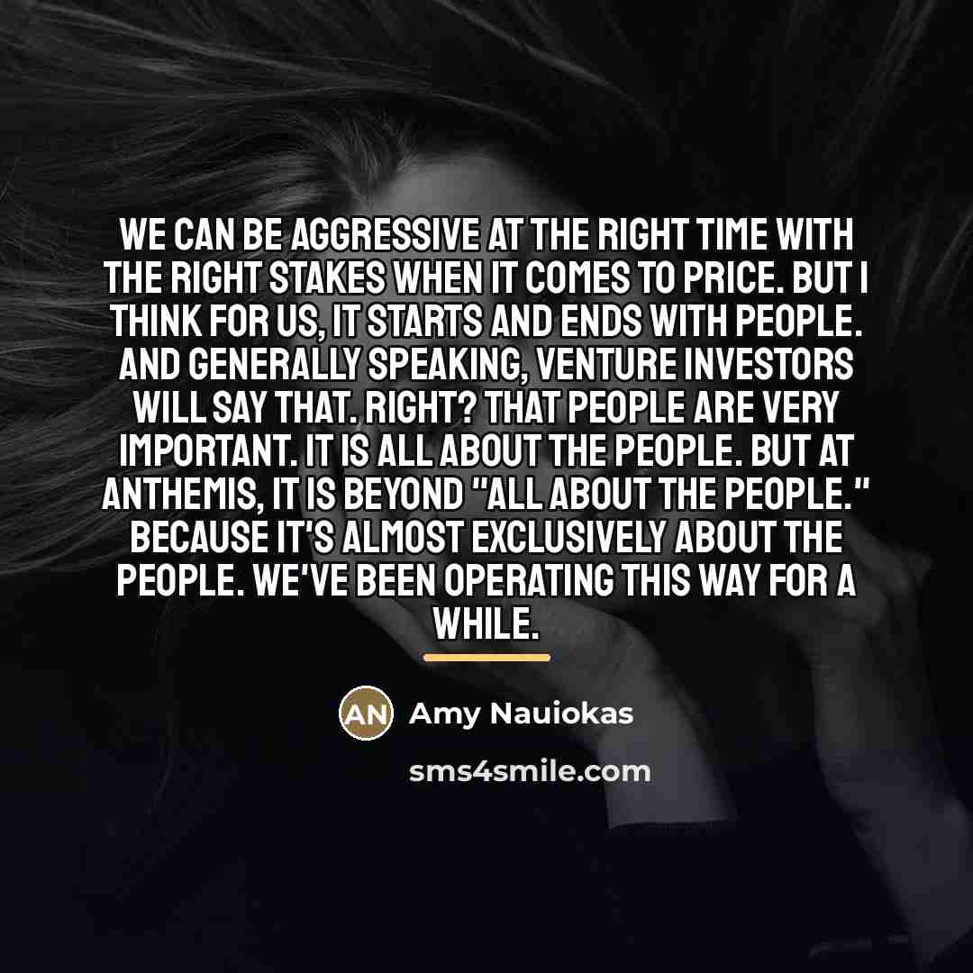 “We can be aggressive at the right time with the…” quote by Amy Nauiokas