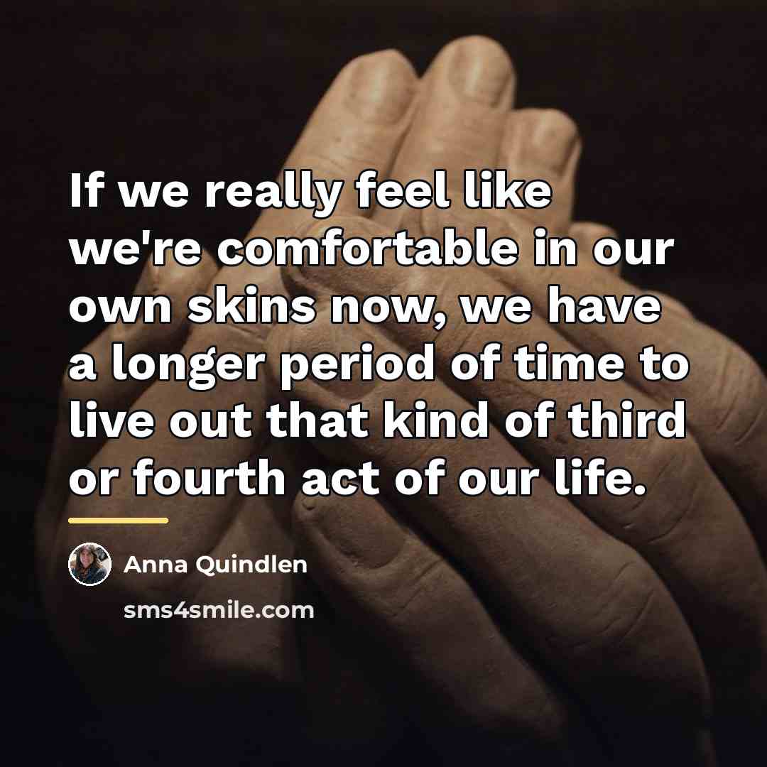 “If we really feel like we're comfortable in our own…” quote by Anna Quindlen