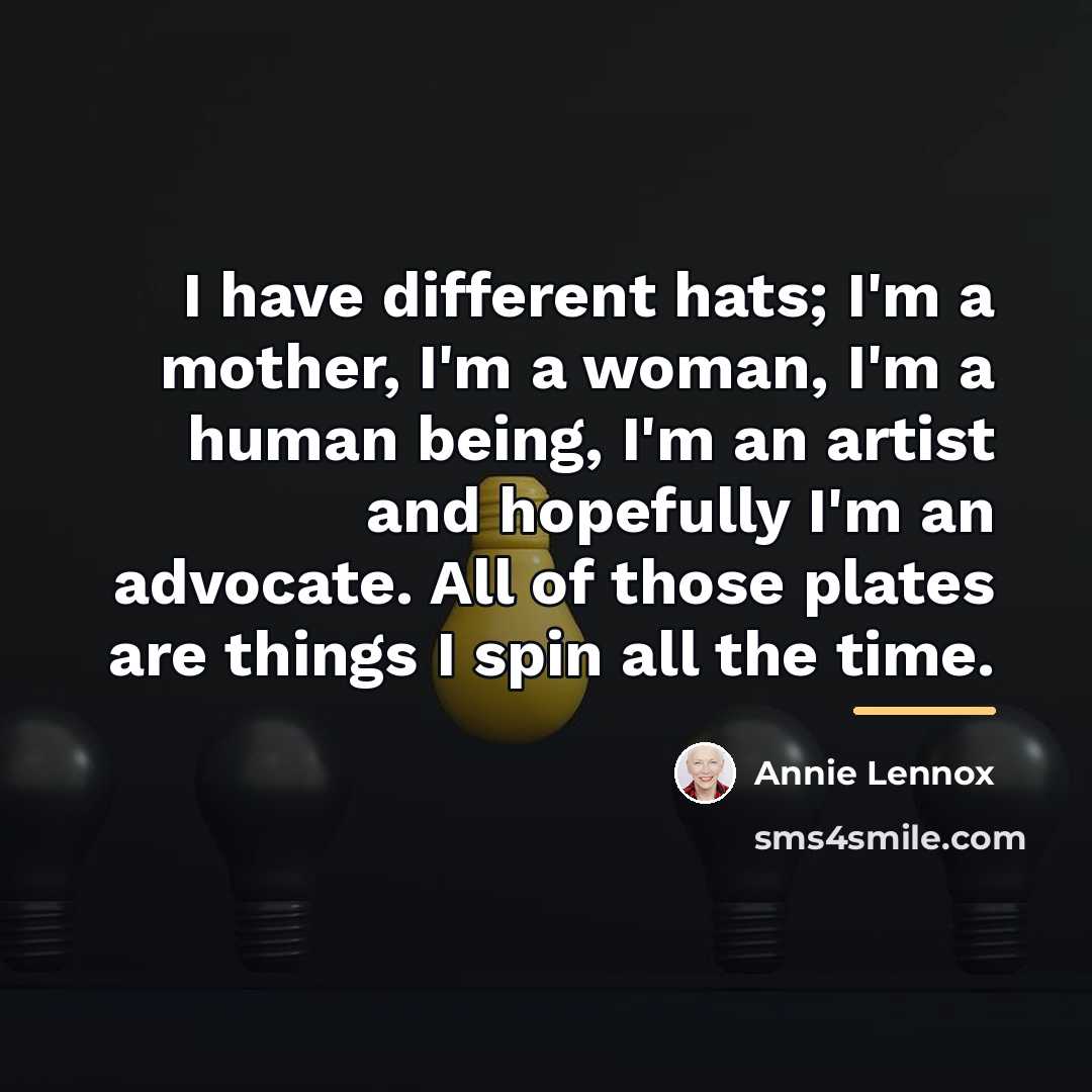 “I have different hats; I'm a mother, I'm a woman,…” quote by Annie Lennox