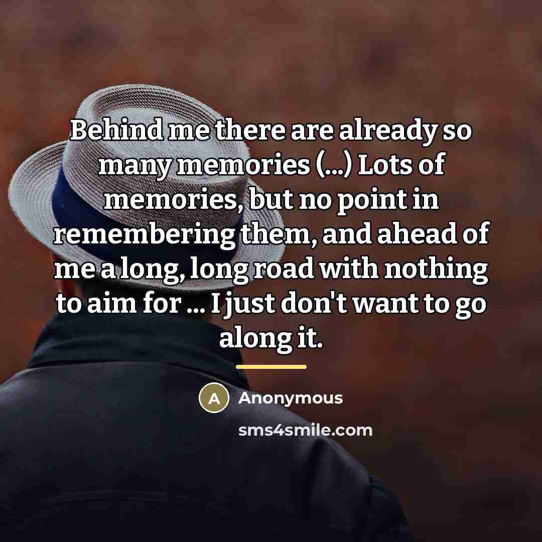 “Behind me there are already so many memories (...) Lots…” quote by Anonymous
