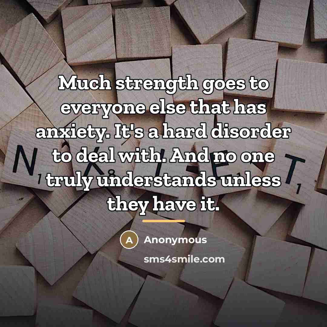 “Much strength goes to everyone else that has anxiety. It's…” quote by Anonymous