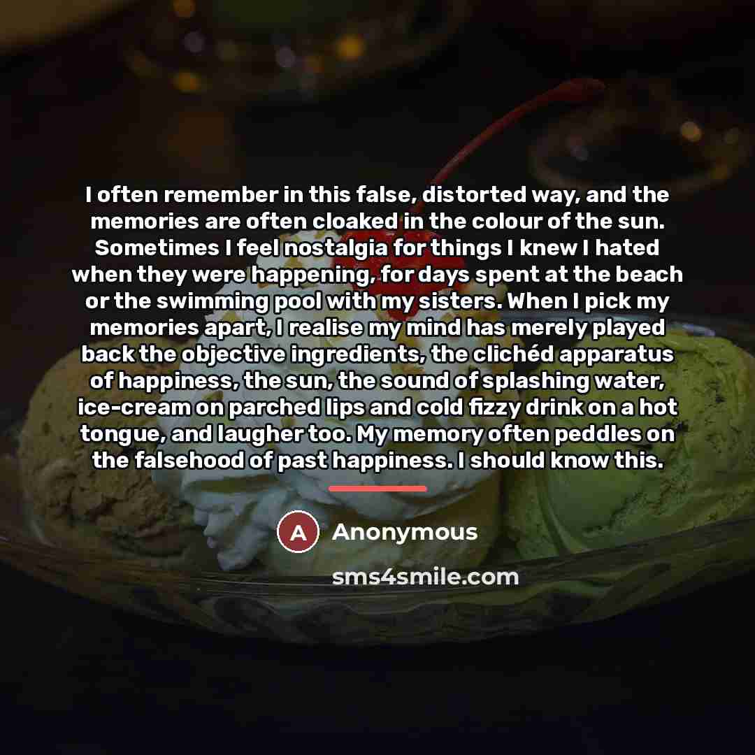 “I often remember in this false, distorted way, and the…” quote by Anonymous