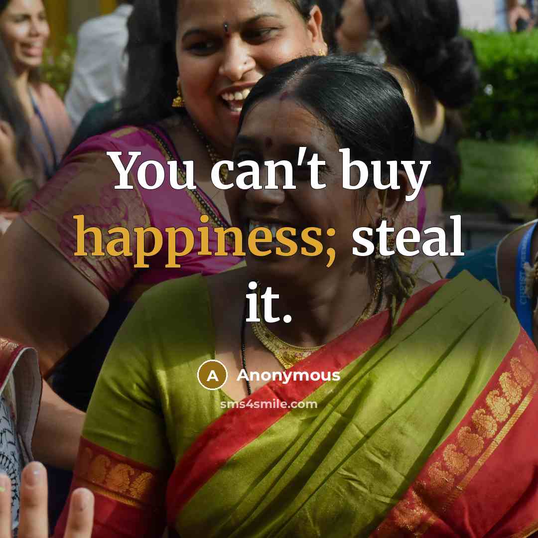 “You can't buy happiness; steal it.…” quote by Anonymous
