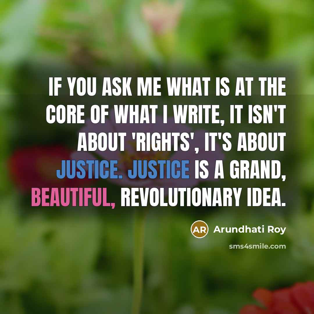 “If you ask me what is at the core of…” quote by Arundhati Roy