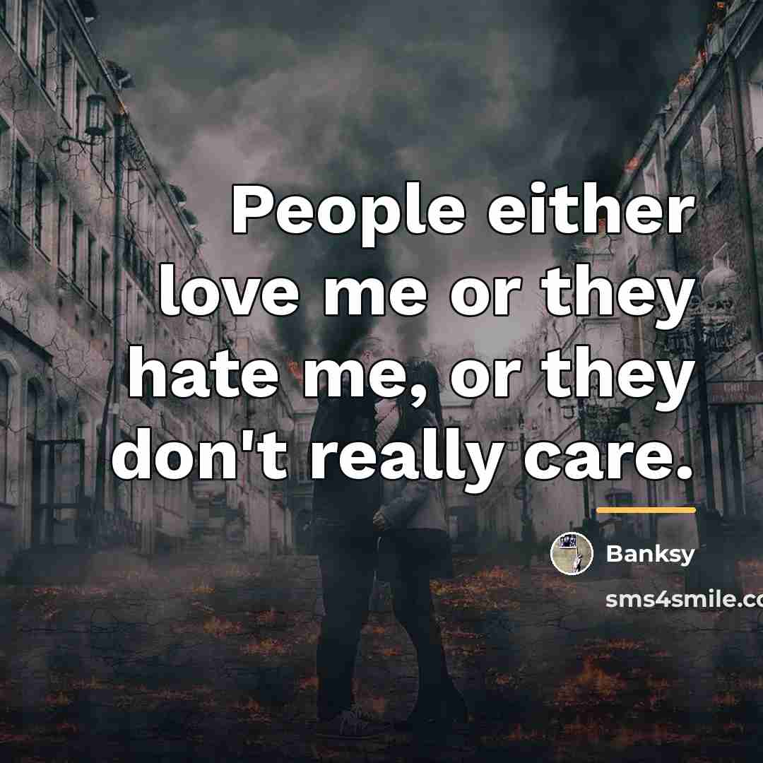 “People either love me or they hate me, or they…” quote by Banksy