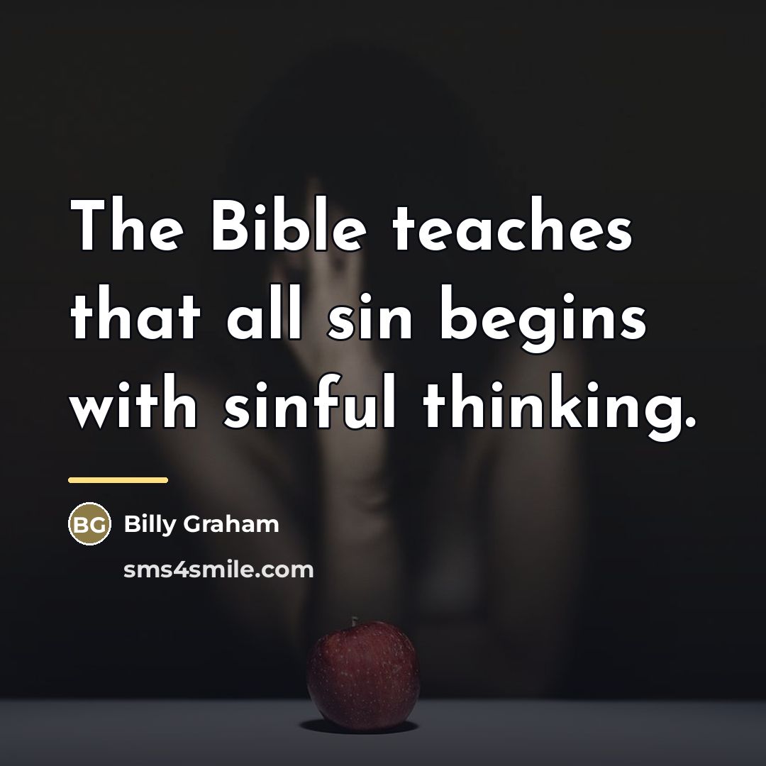 “The Bible teaches that all sin begins with sinful thinking.…” quote by Billy Graham