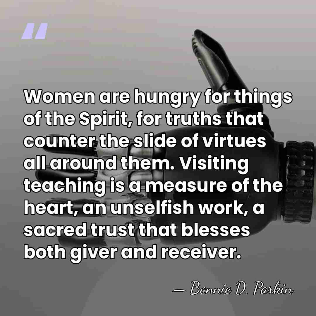 Women are hungry for things of the Spirit, for truths that counter&hellip; - Bonnie D. Parkin