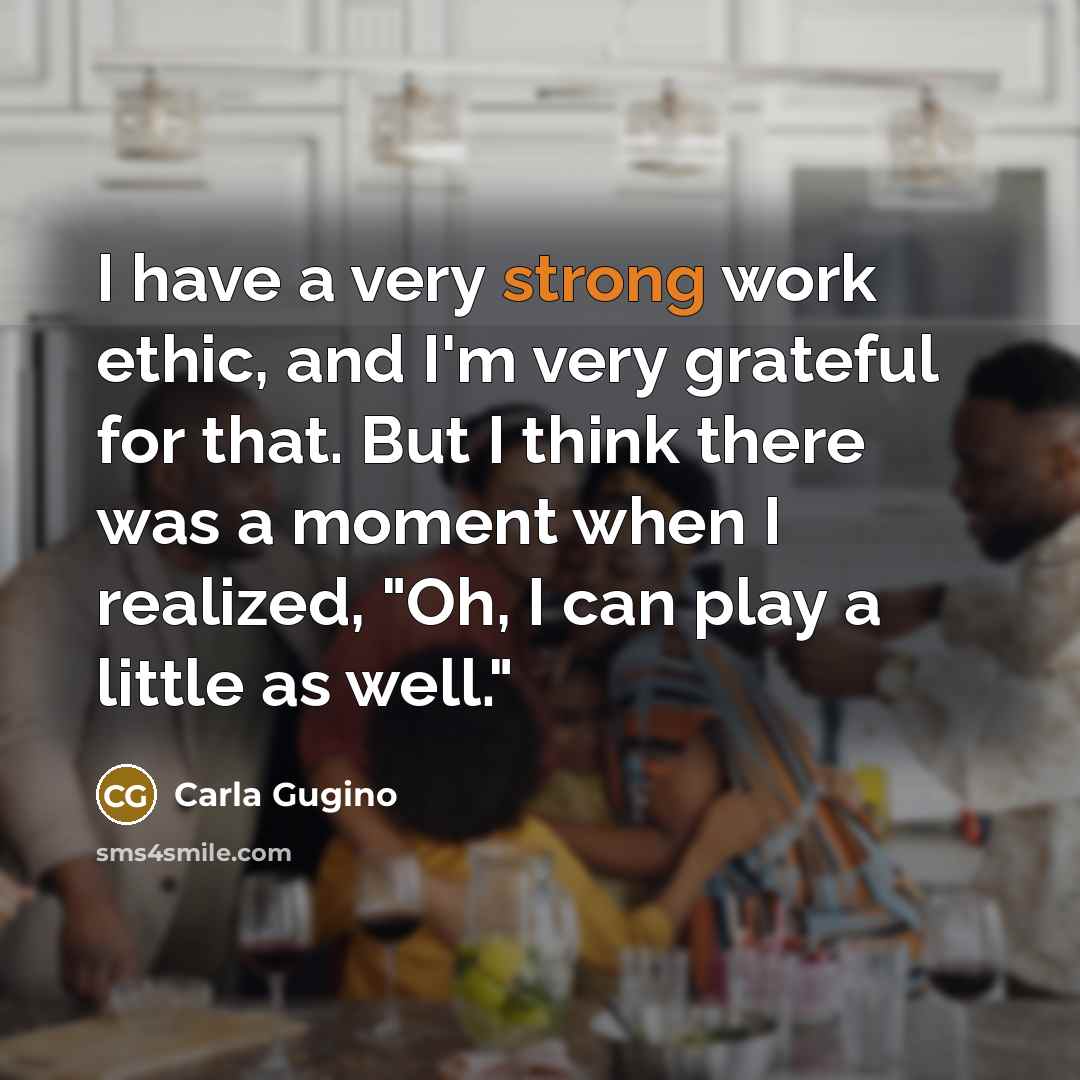 “I have a very strong work ethic, and I'm very…” quote by Carla Gugino