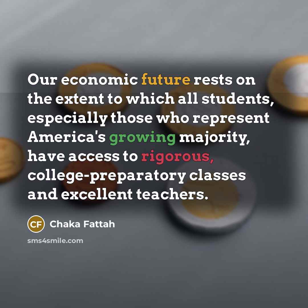 “Our economic future rests on the extent to which all…” quote by Chaka Fattah