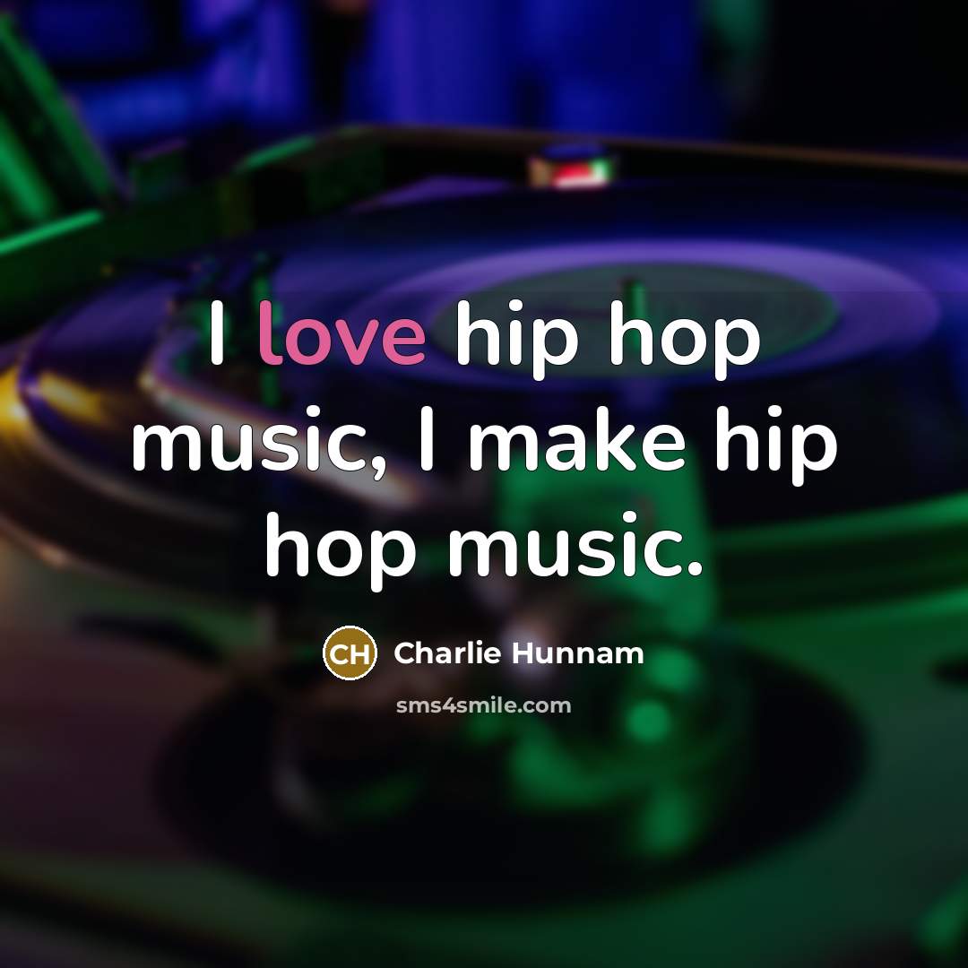 “I love hip hop music, I make hip hop music.…” quote by Charlie Hunnam