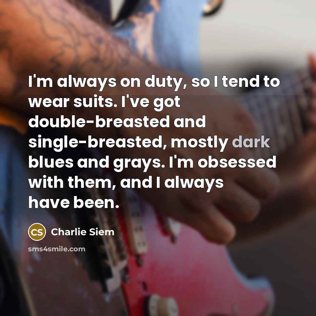 “I'm always on duty, so I tend to wear suits.…” quote by Charlie Siem