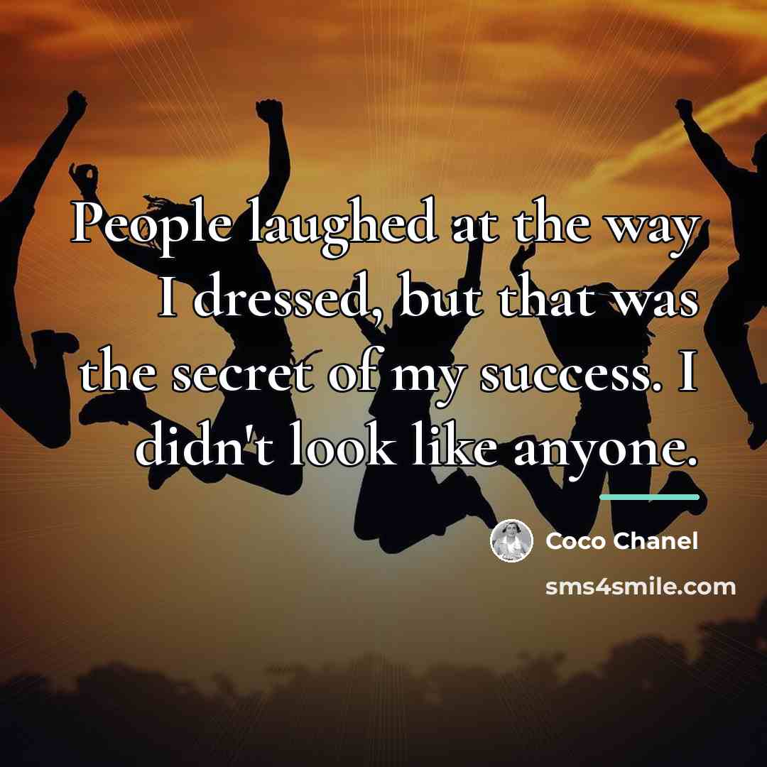 “People laughed at the way I dressed, but that was…” quote by Coco Chanel