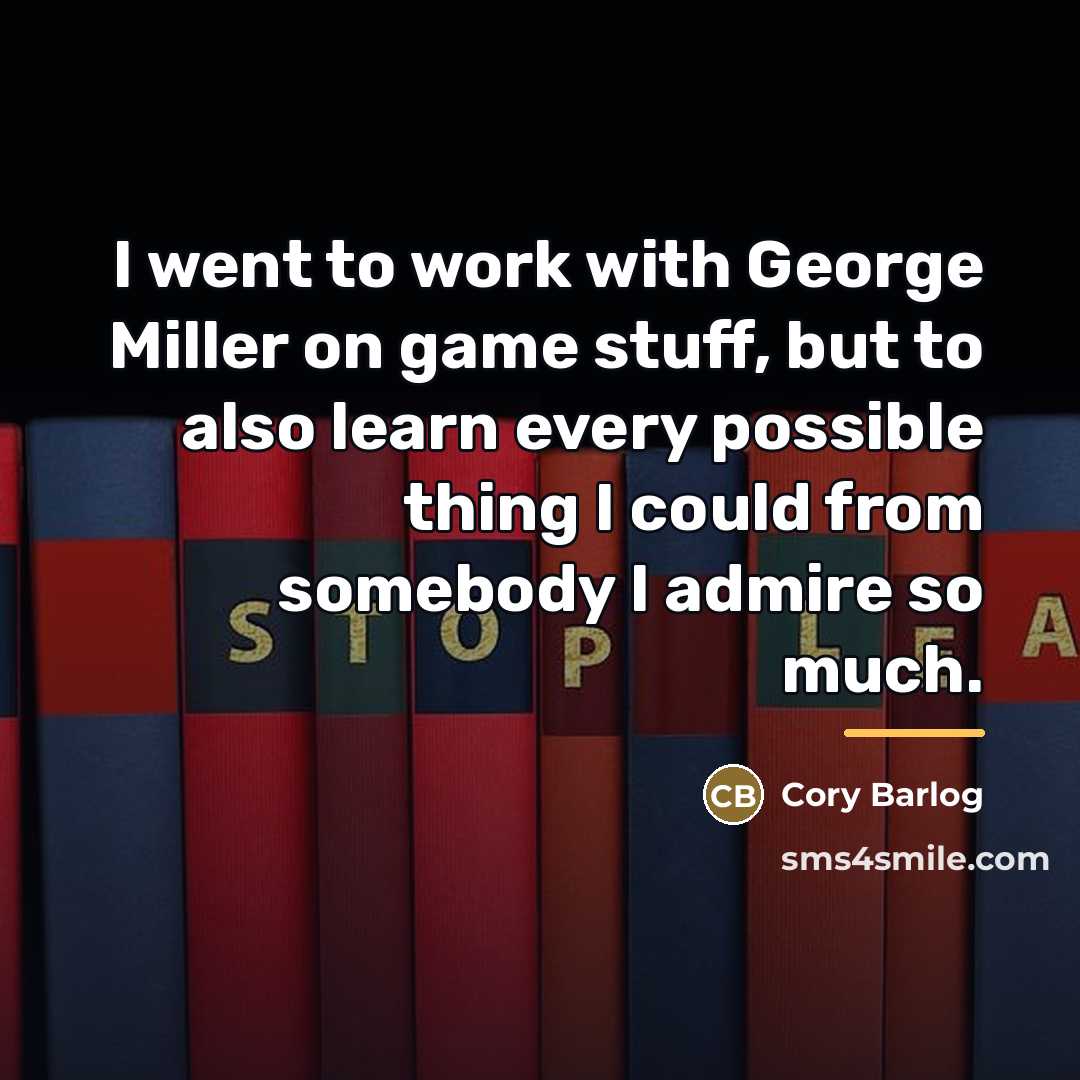 “I went to work with George Miller on game stuff,…” quote by Cory Barlog