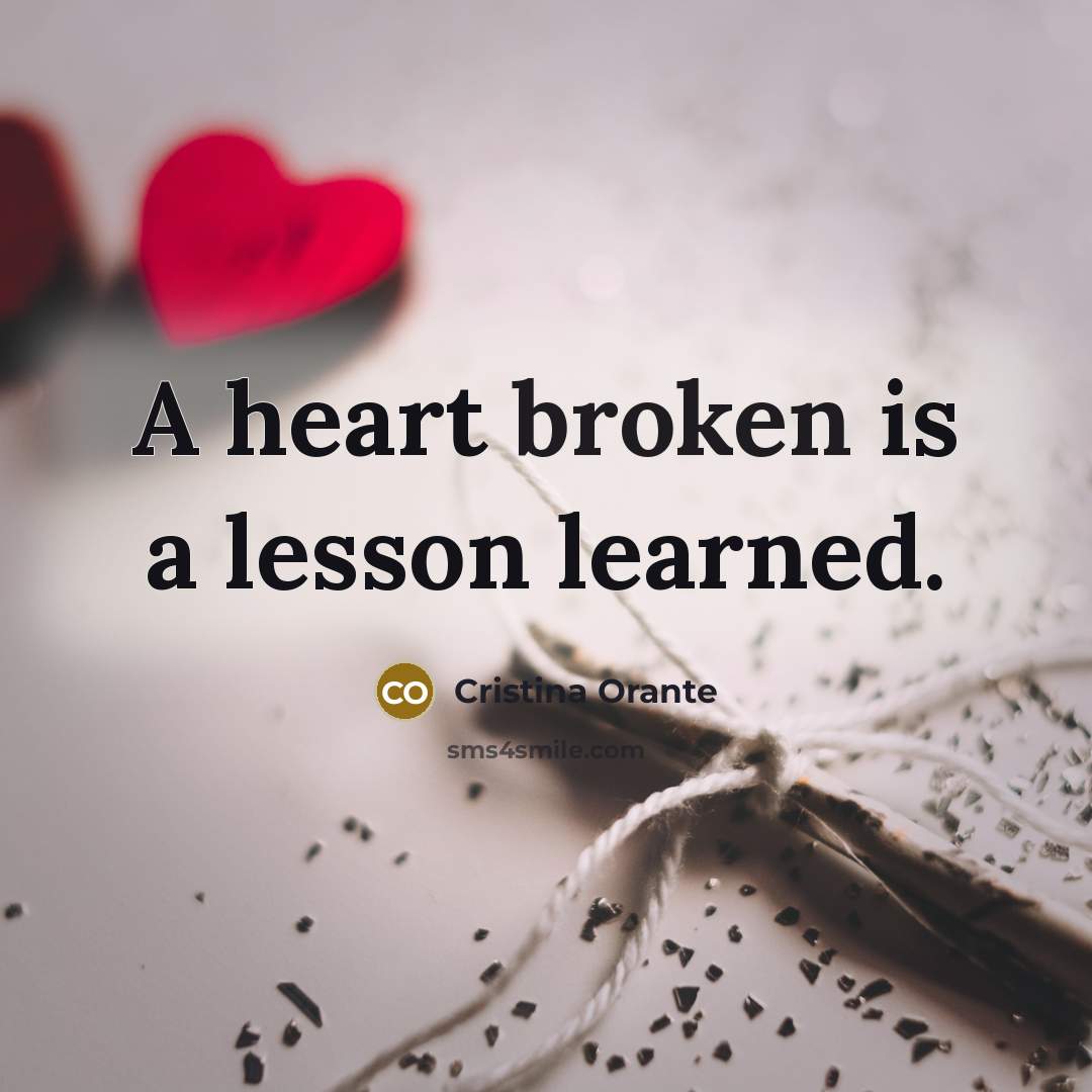 “A heart broken is a lesson learned.…” quote by Cristina Orante