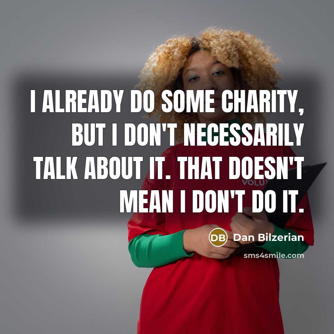 “I already do some charity, but I don't necessarily talk…” quote by Dan Bilzerian