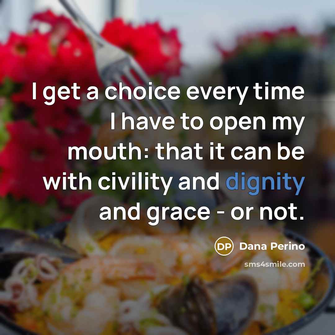 “I get a choice every time I have to open…” quote by Dana Perino