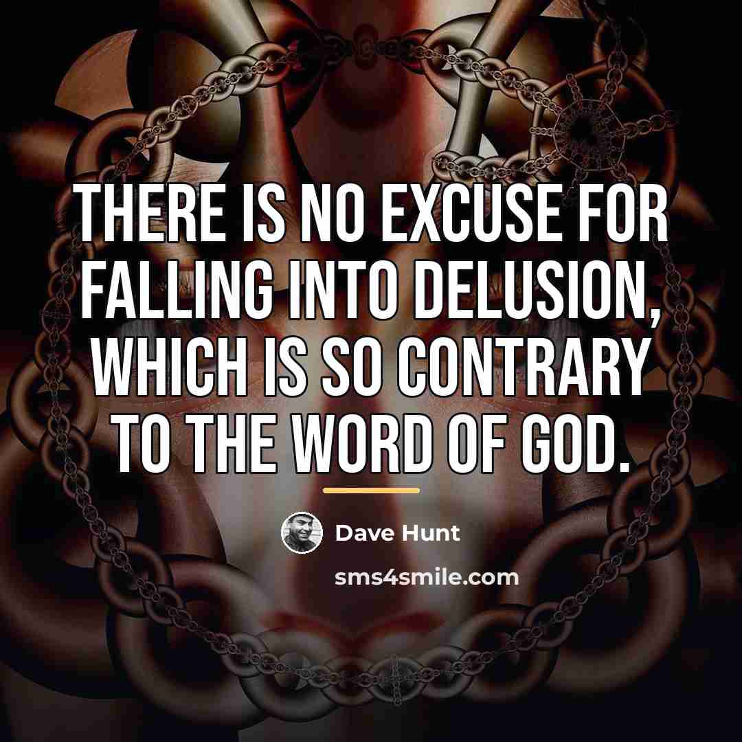 “There is no excuse for falling into delusion, which is…” quote by Dave Hunt