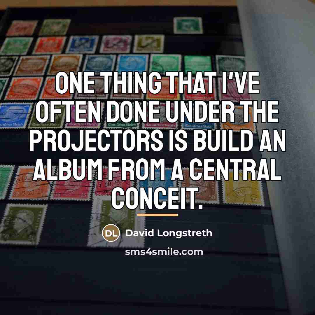 “One thing that I've often done under the Projectors is…” quote by David Longstreth