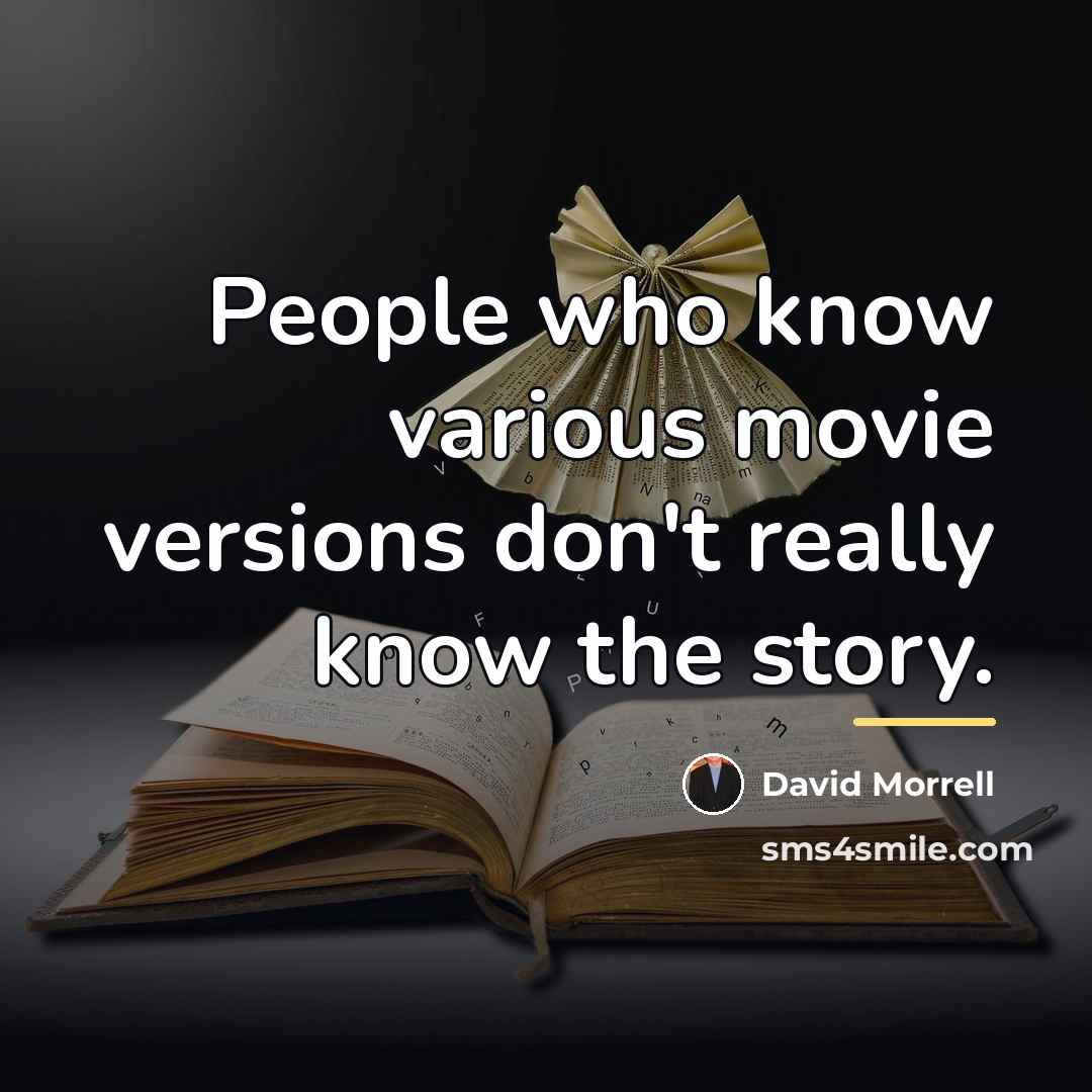 “People who know various movie versions don't really know the…” quote by David Morrell