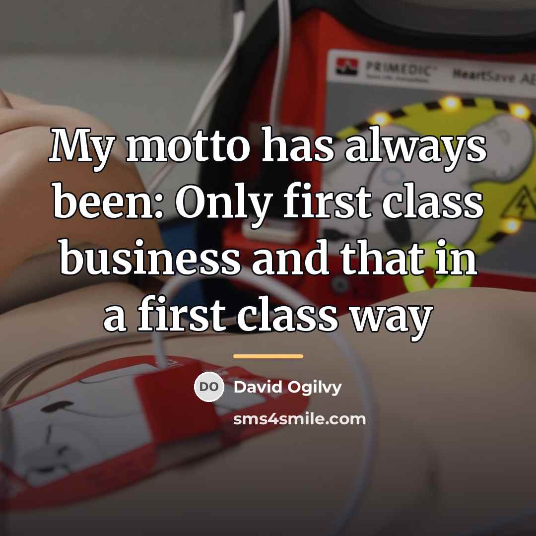 “My motto has always been: Only first class business and…” quote by David Ogilvy