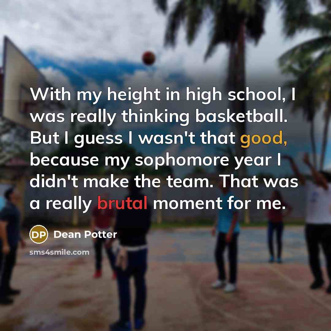 “With my height in high school, I was really thinking…” quote by Dean Potter