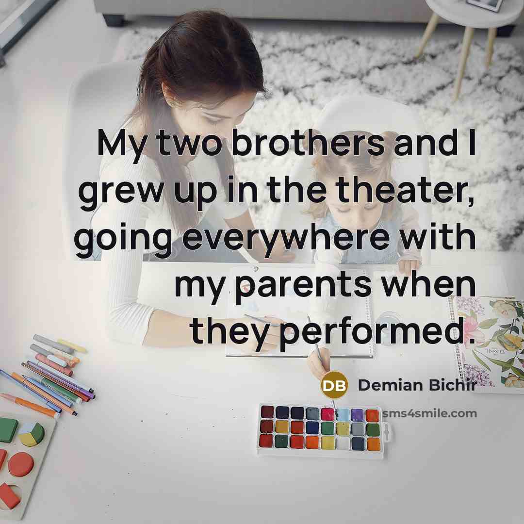 “My two brothers and I grew up in the theater,…” quote by Demian Bichir