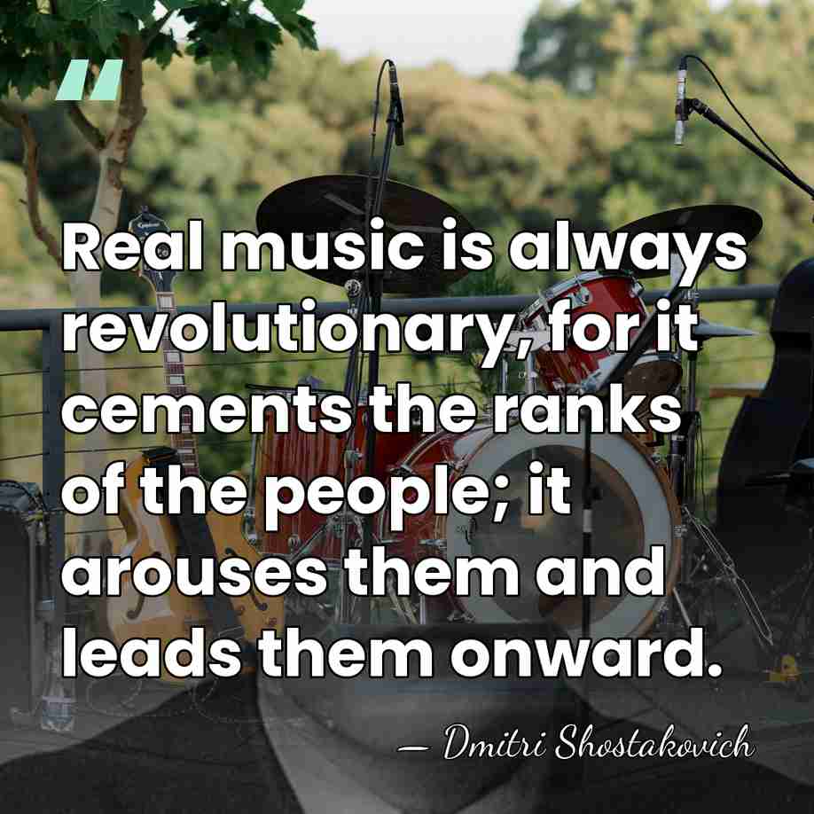 Real music is always revolutionary, for it cements the ranks of the&hellip; - Dmitri Shostakovich
