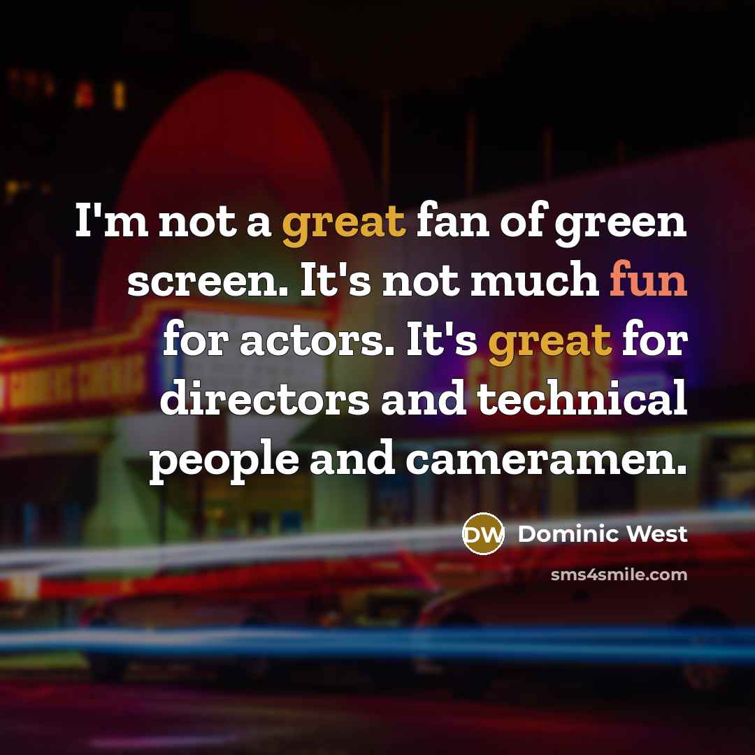 “I'm not a great fan of green screen. It's not…” quote by Dominic West