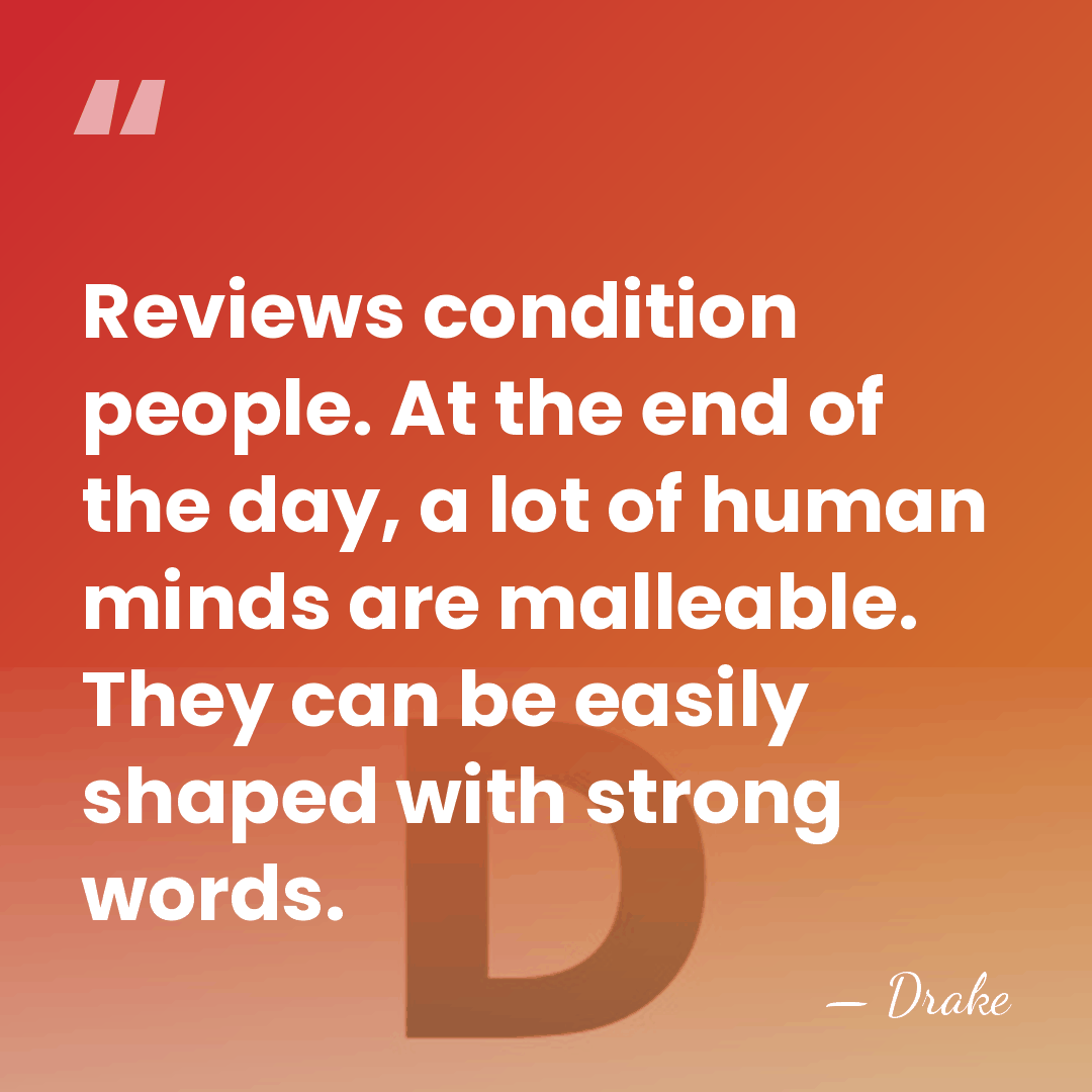 Reviews condition people. At the end of the day, a lot of&hellip; - Drake