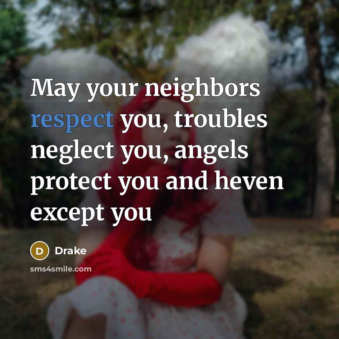 “May your neighbors respect you, troubles neglect you, angels protect…” quote by Drake