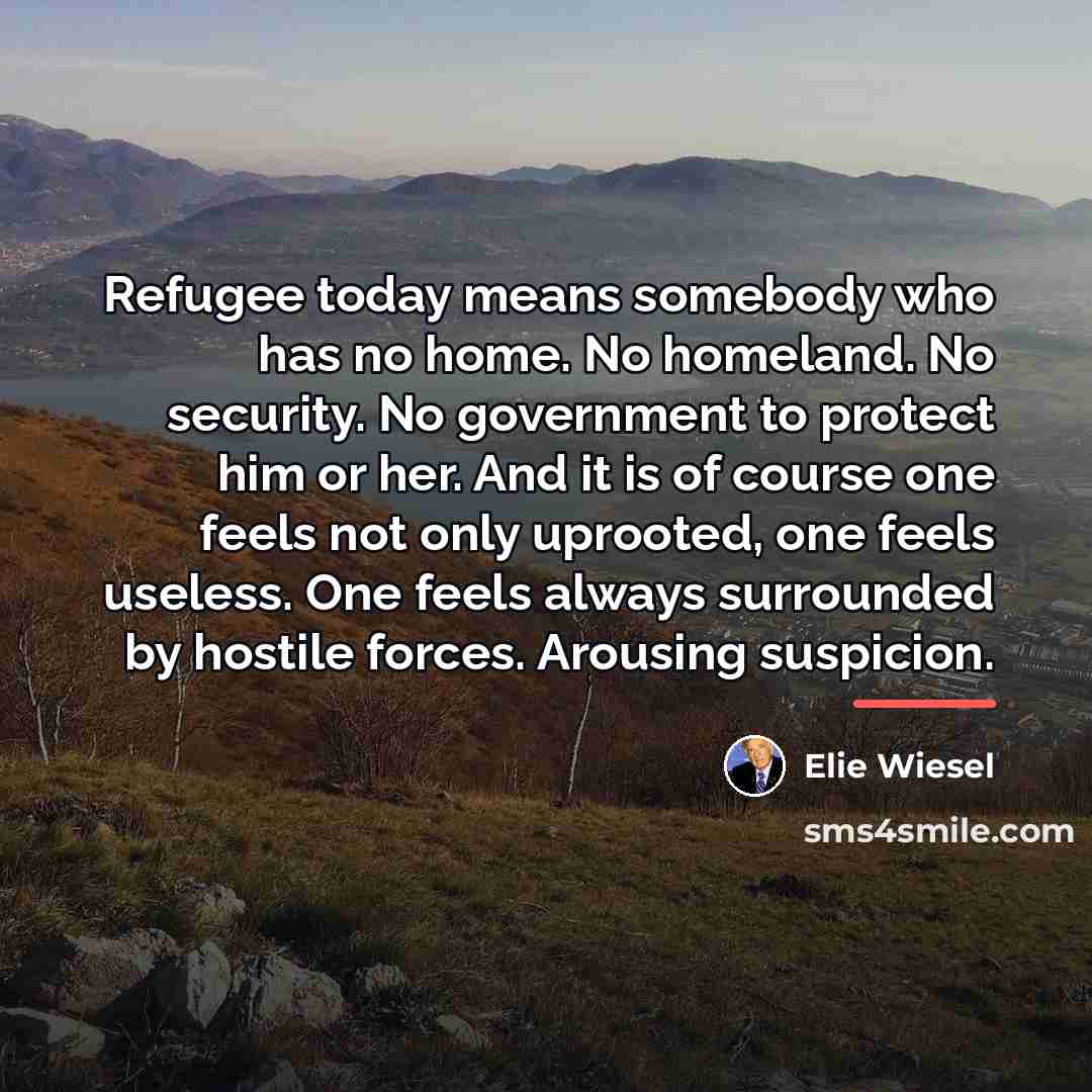 “Refugee today means somebody who has no home. No homeland.…” quote by Elie Wiesel