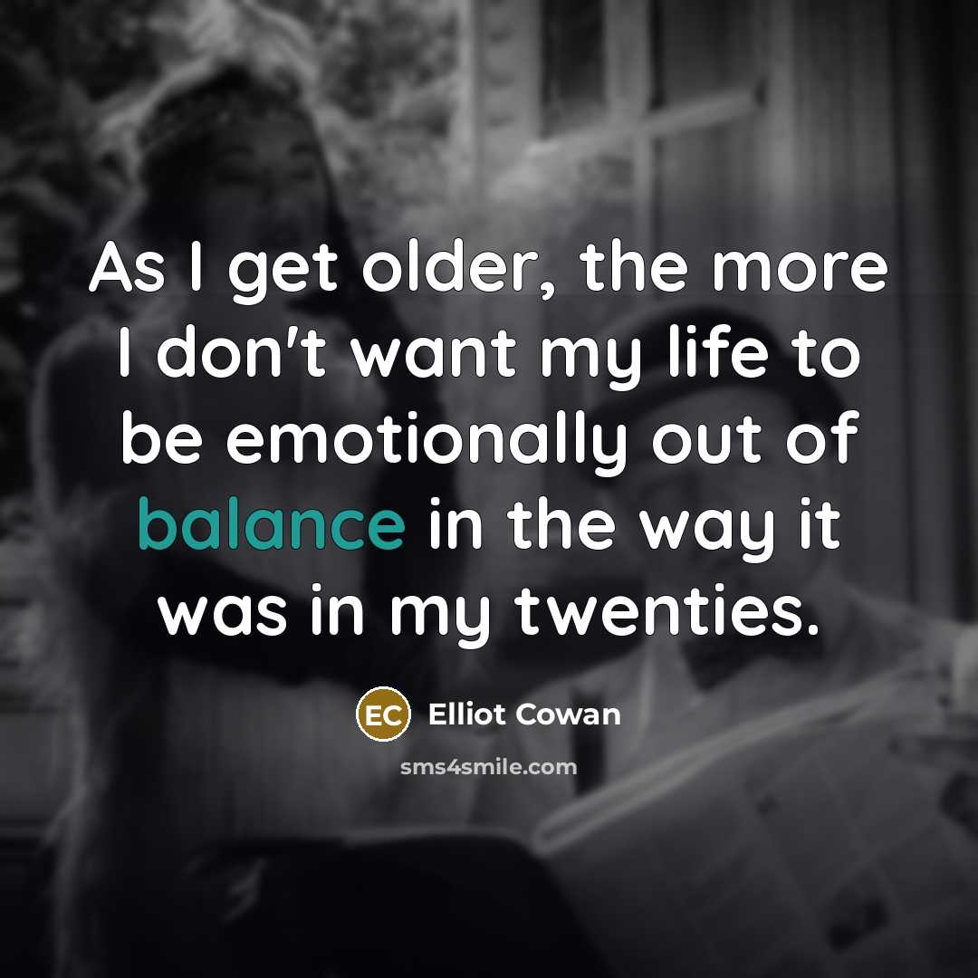 “As I get older, the more I don't want my…” quote by Elliot Cowan