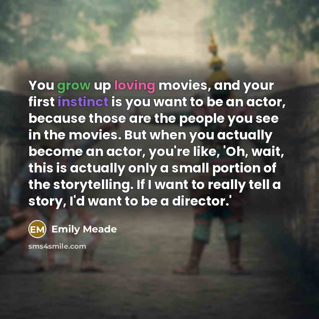 “You grow up loving movies, and your first instinct is…” quote by Emily Meade